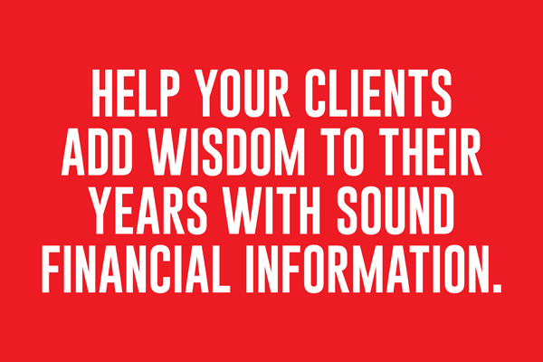 Help your clients add wisdom to their years with sound financial advice. 