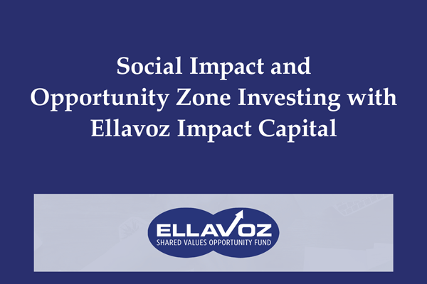 Social Impact and Opportunity Zone Investing with Ellavoz Impact Capital